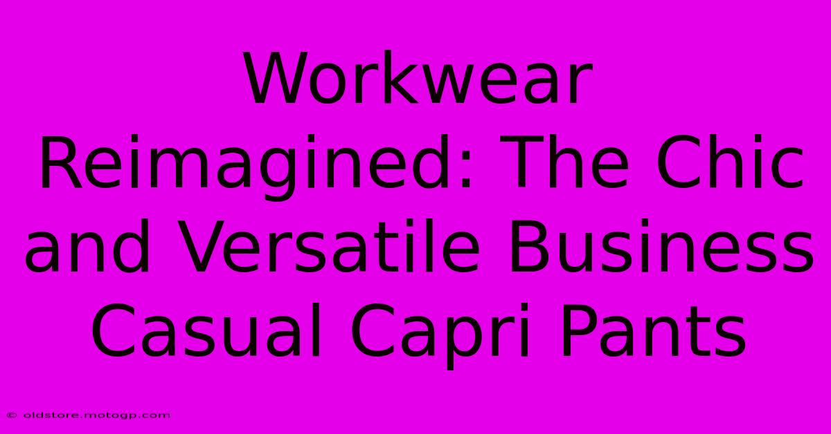 Workwear Reimagined: The Chic And Versatile Business Casual Capri Pants