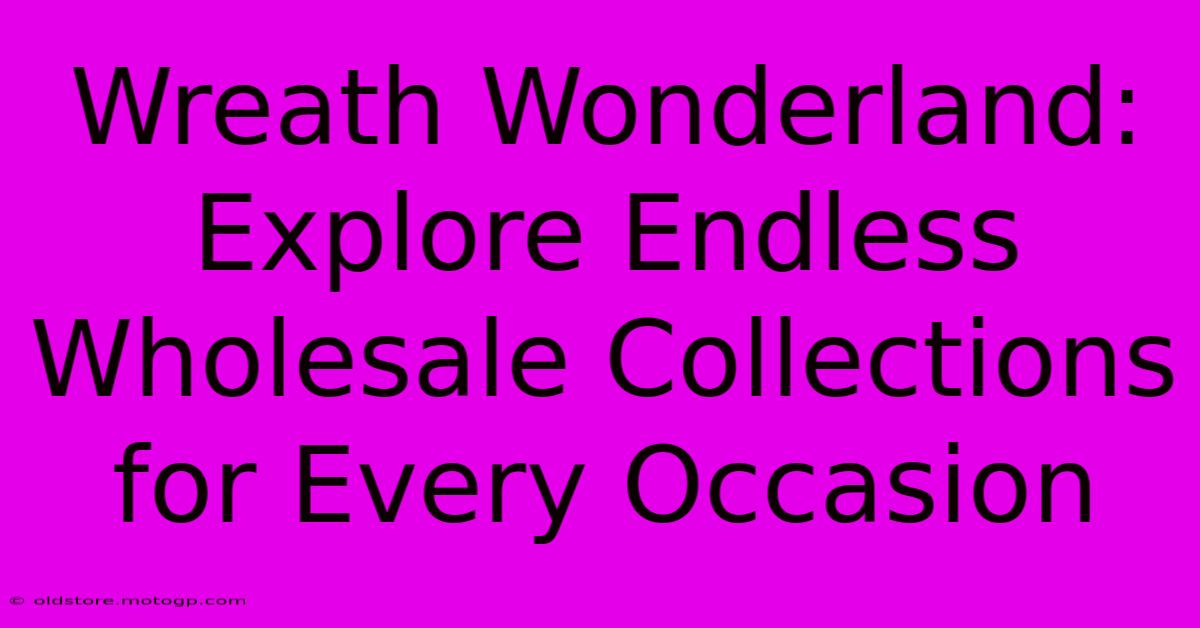 Wreath Wonderland: Explore Endless Wholesale Collections For Every Occasion