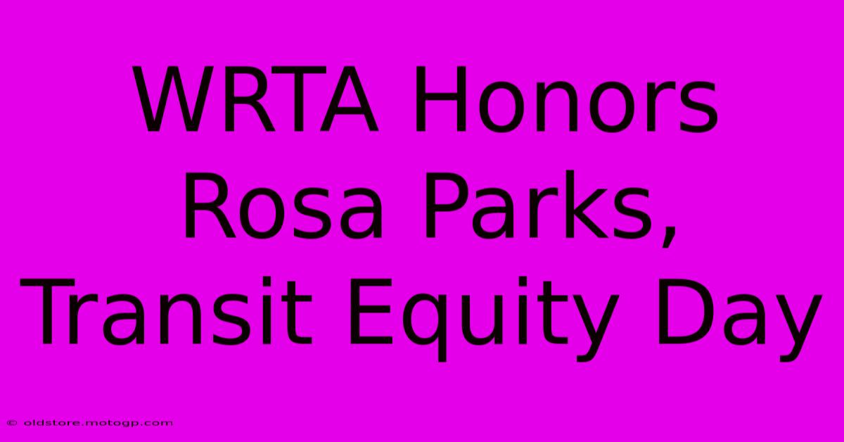 WRTA Honors Rosa Parks, Transit Equity Day