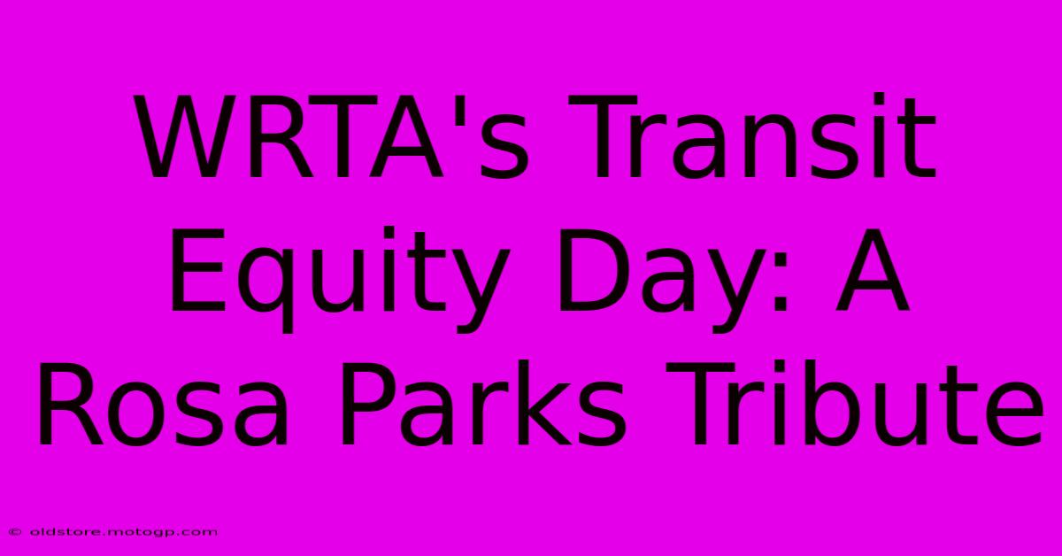 WRTA's Transit Equity Day: A Rosa Parks Tribute