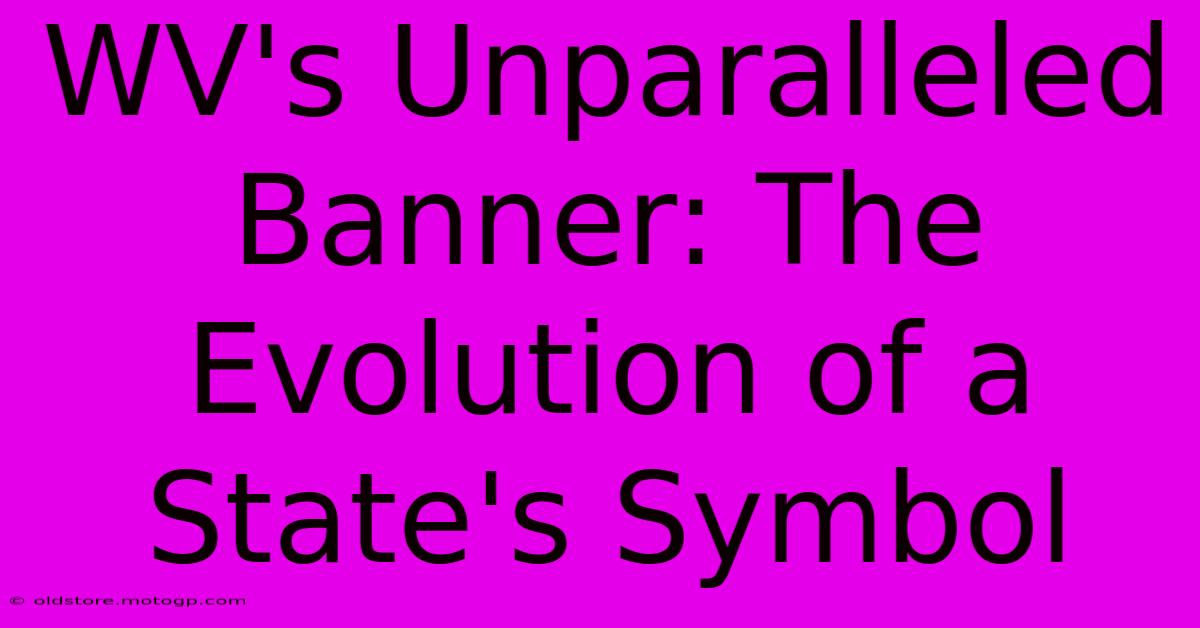 WV's Unparalleled Banner: The Evolution Of A State's Symbol