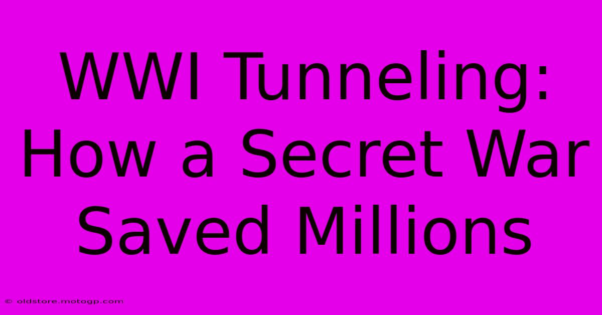 WWI Tunneling: How A Secret War Saved Millions