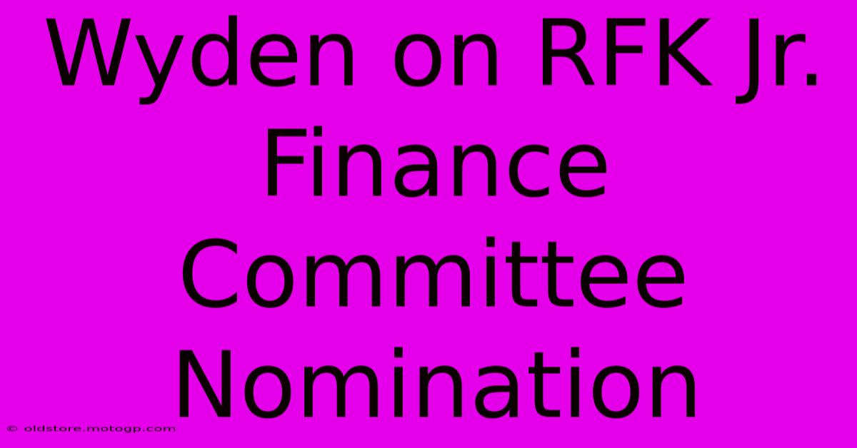 Wyden On RFK Jr. Finance Committee Nomination