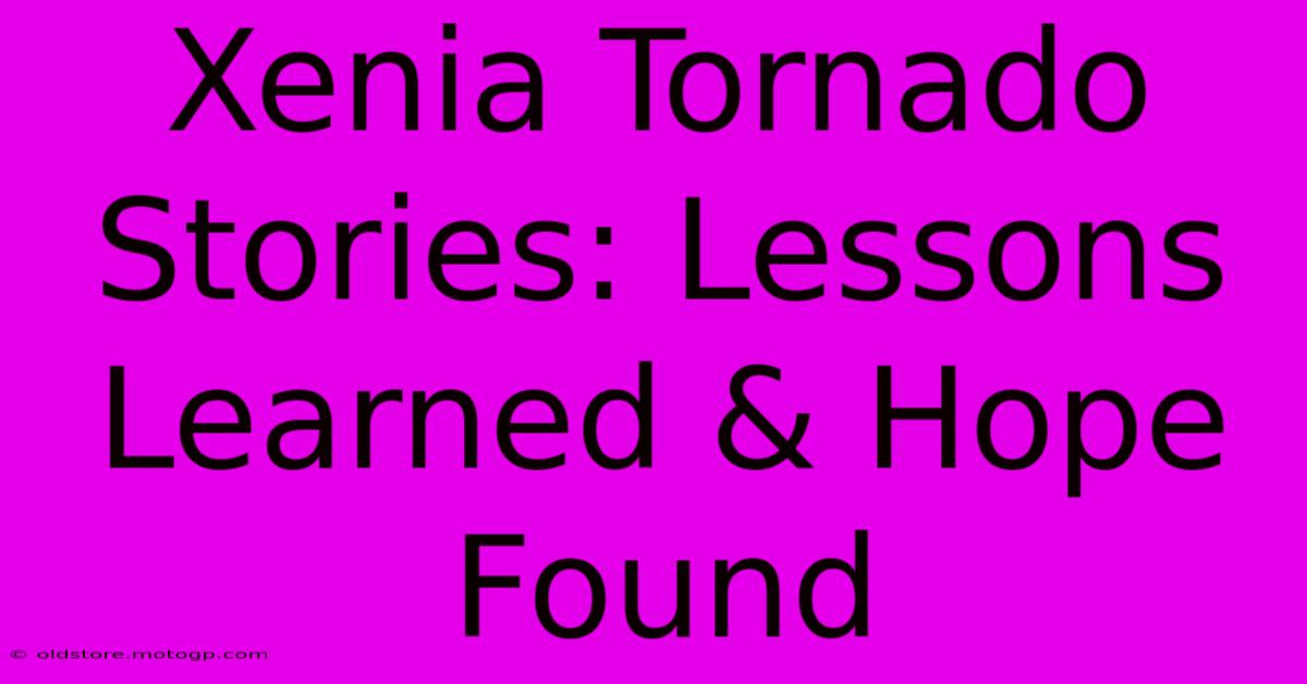 Xenia Tornado Stories: Lessons Learned & Hope Found