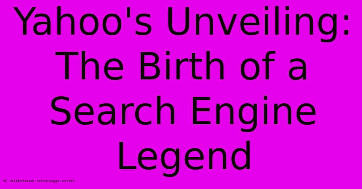 Yahoo's Unveiling: The Birth Of A Search Engine Legend