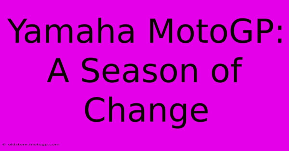 Yamaha MotoGP: A Season Of Change