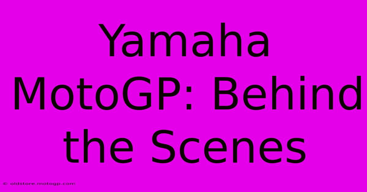 Yamaha MotoGP: Behind The Scenes