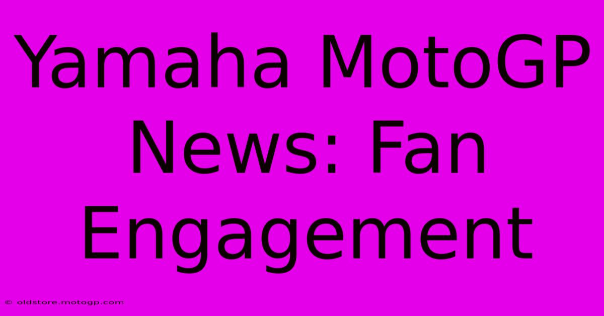 Yamaha MotoGP News: Fan Engagement