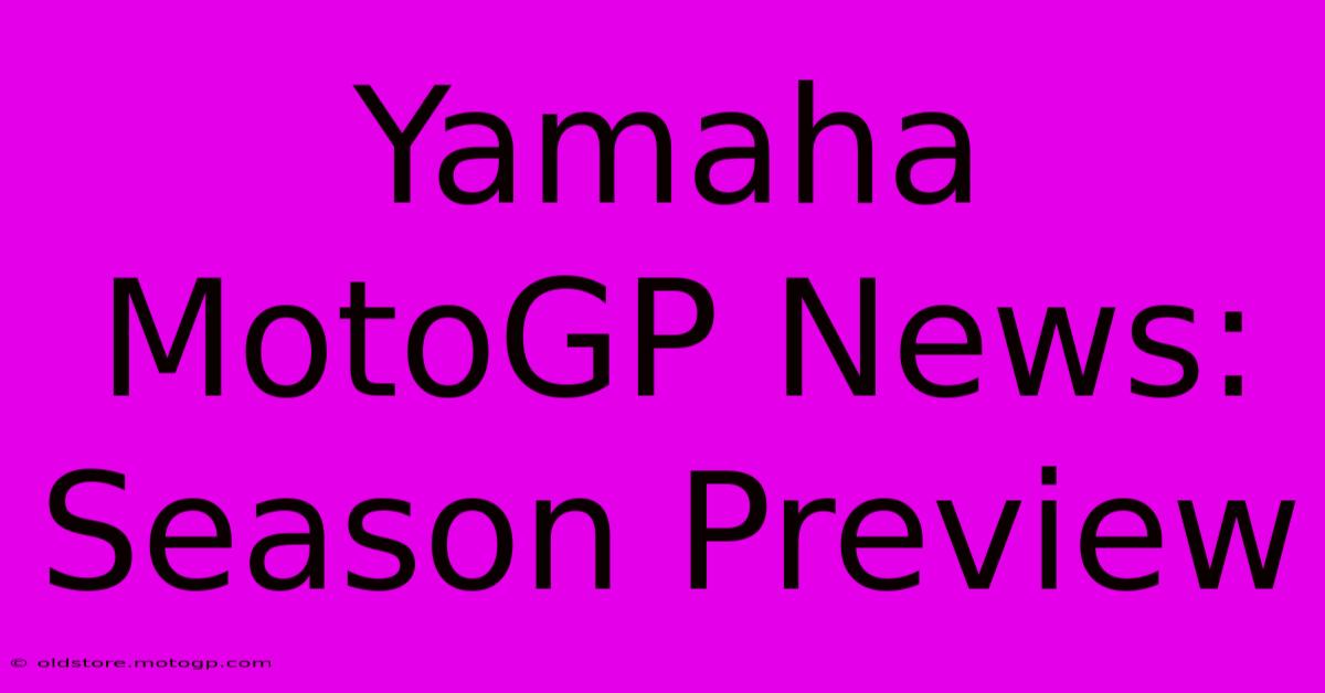 Yamaha MotoGP News: Season Preview