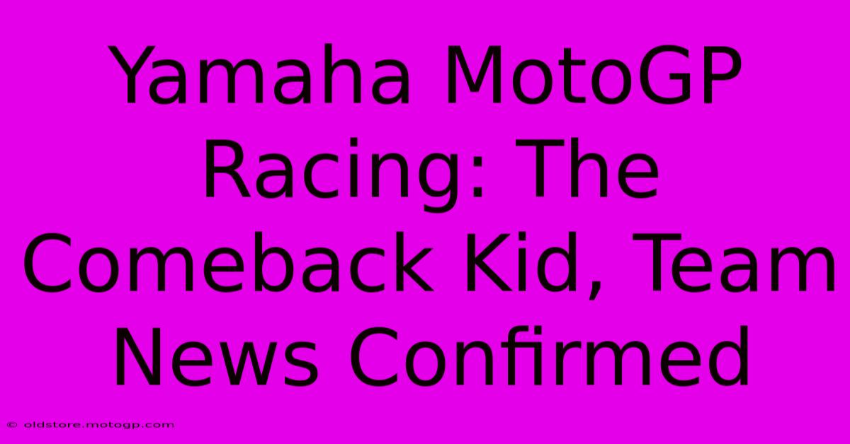 Yamaha MotoGP Racing: The Comeback Kid, Team News Confirmed