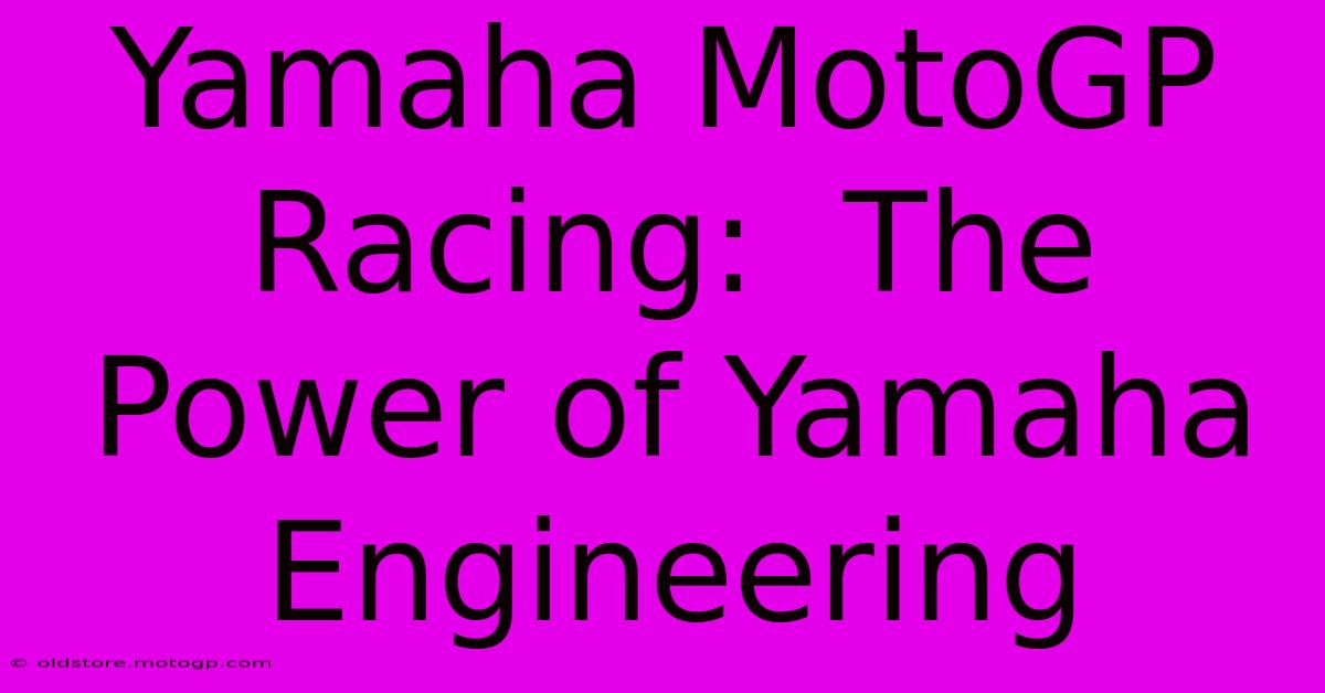 Yamaha MotoGP Racing:  The Power Of Yamaha Engineering