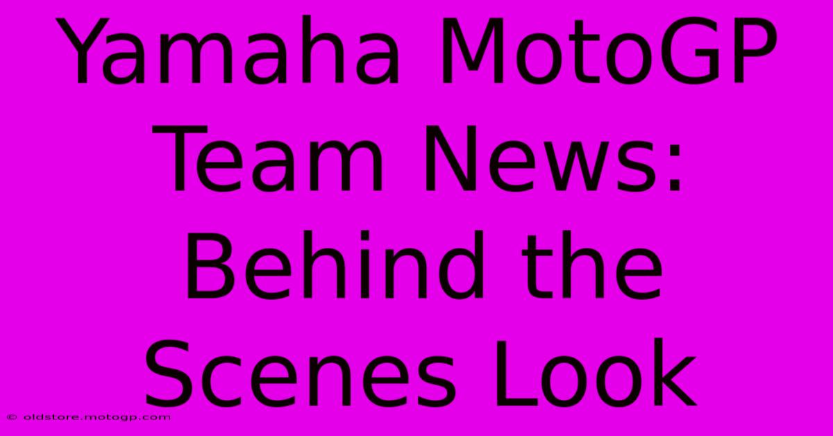 Yamaha MotoGP Team News:  Behind The Scenes Look