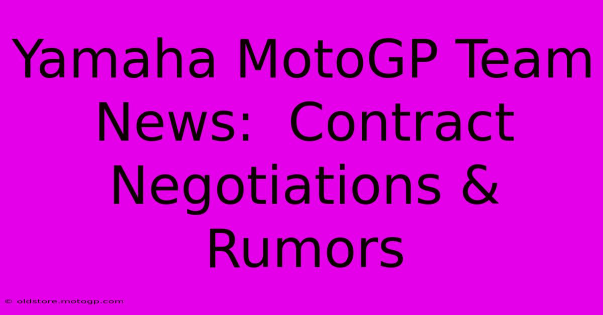 Yamaha MotoGP Team News:  Contract Negotiations & Rumors