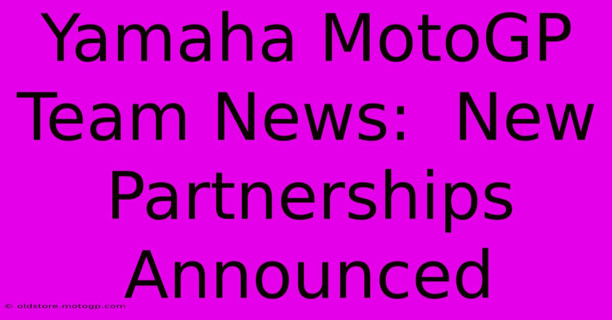 Yamaha MotoGP Team News:  New Partnerships Announced