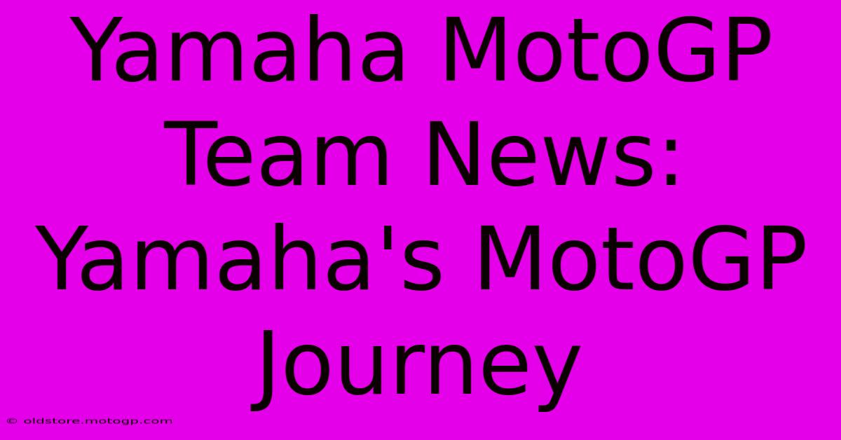 Yamaha MotoGP Team News:  Yamaha's MotoGP Journey