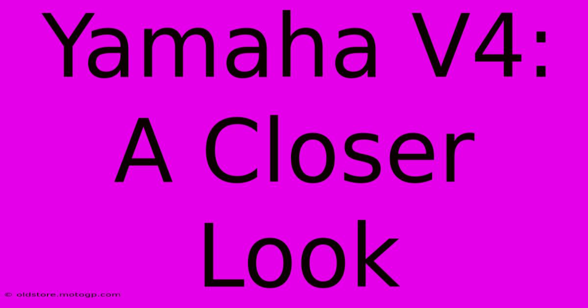 Yamaha V4:  A Closer Look