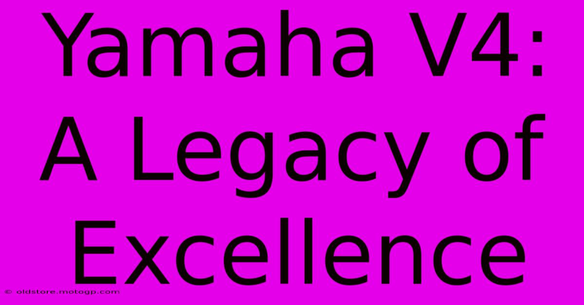 Yamaha V4:  A Legacy Of Excellence