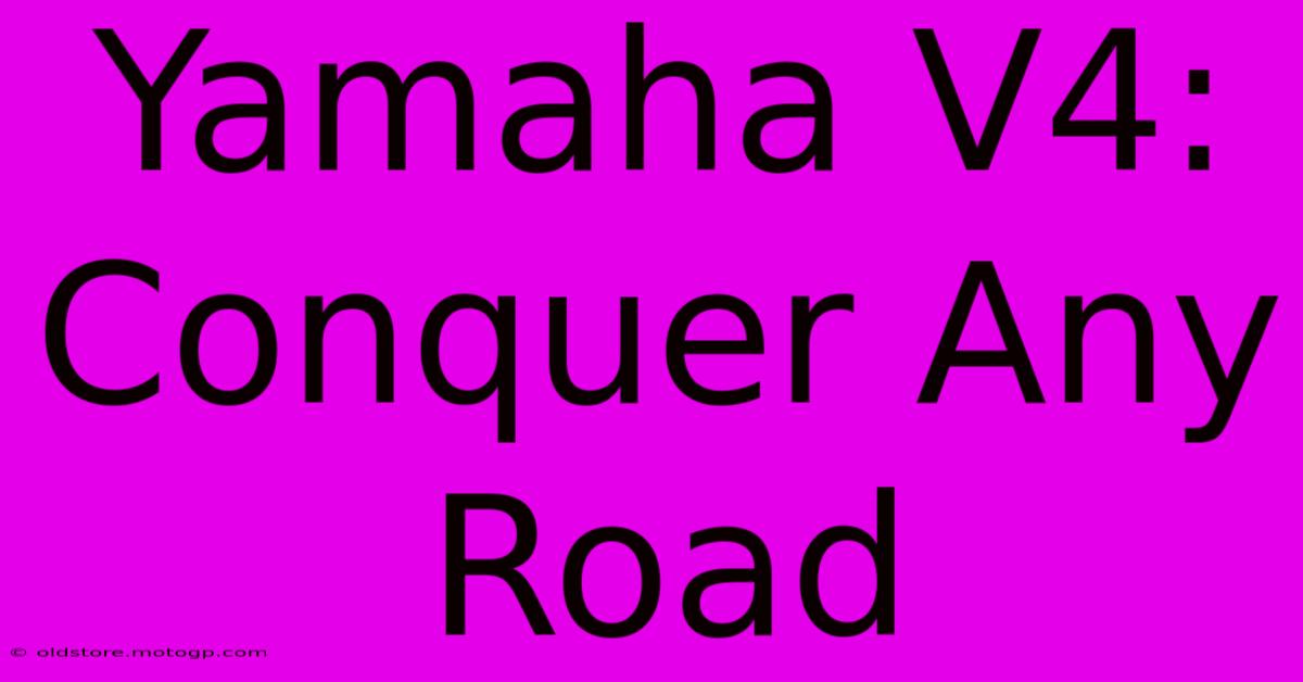 Yamaha V4: Conquer Any Road