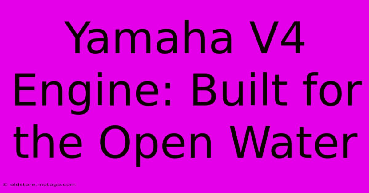 Yamaha V4 Engine: Built For The Open Water