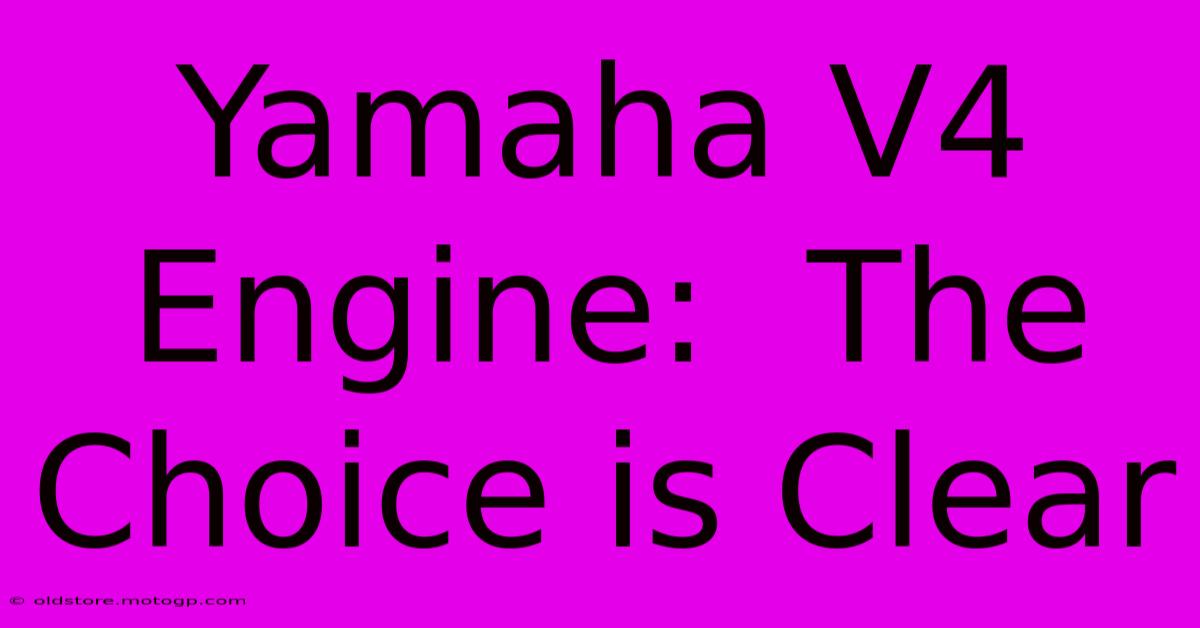 Yamaha V4 Engine:  The Choice Is Clear