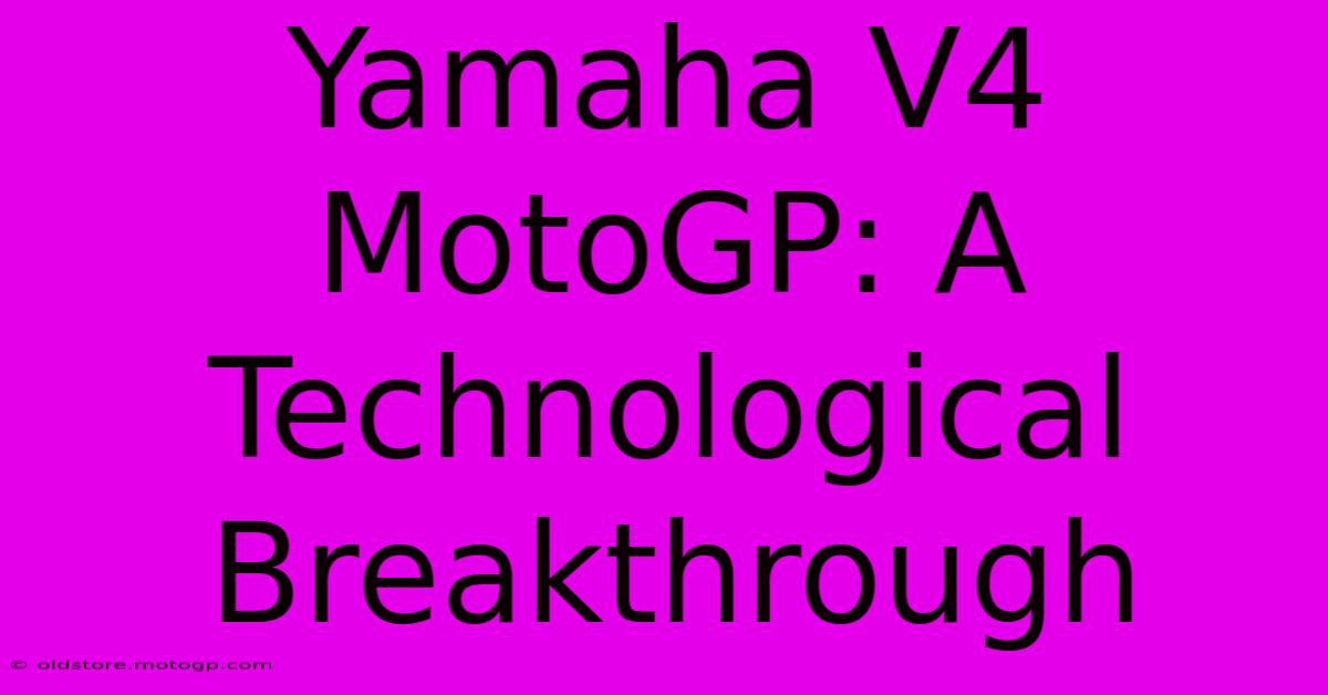 Yamaha V4 MotoGP: A Technological Breakthrough