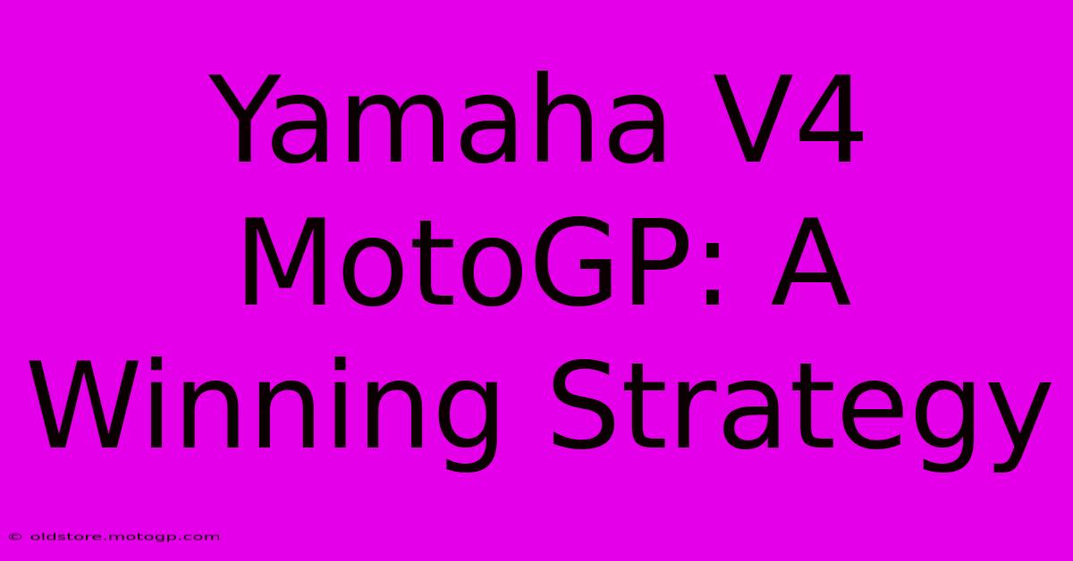 Yamaha V4 MotoGP: A Winning Strategy