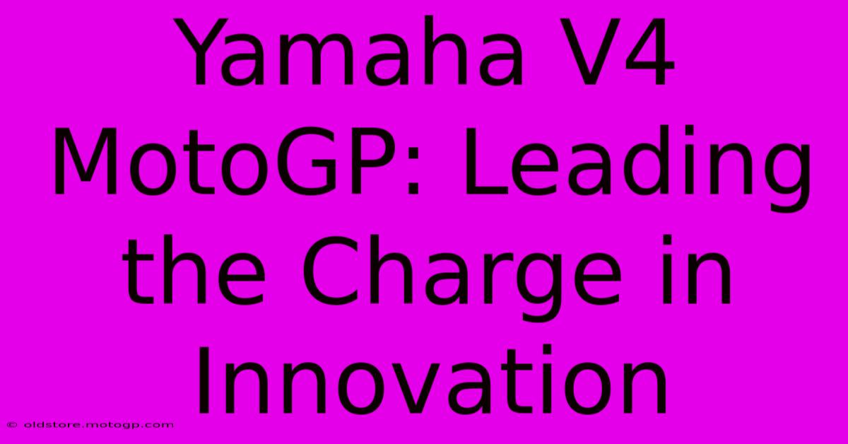 Yamaha V4 MotoGP: Leading The Charge In Innovation