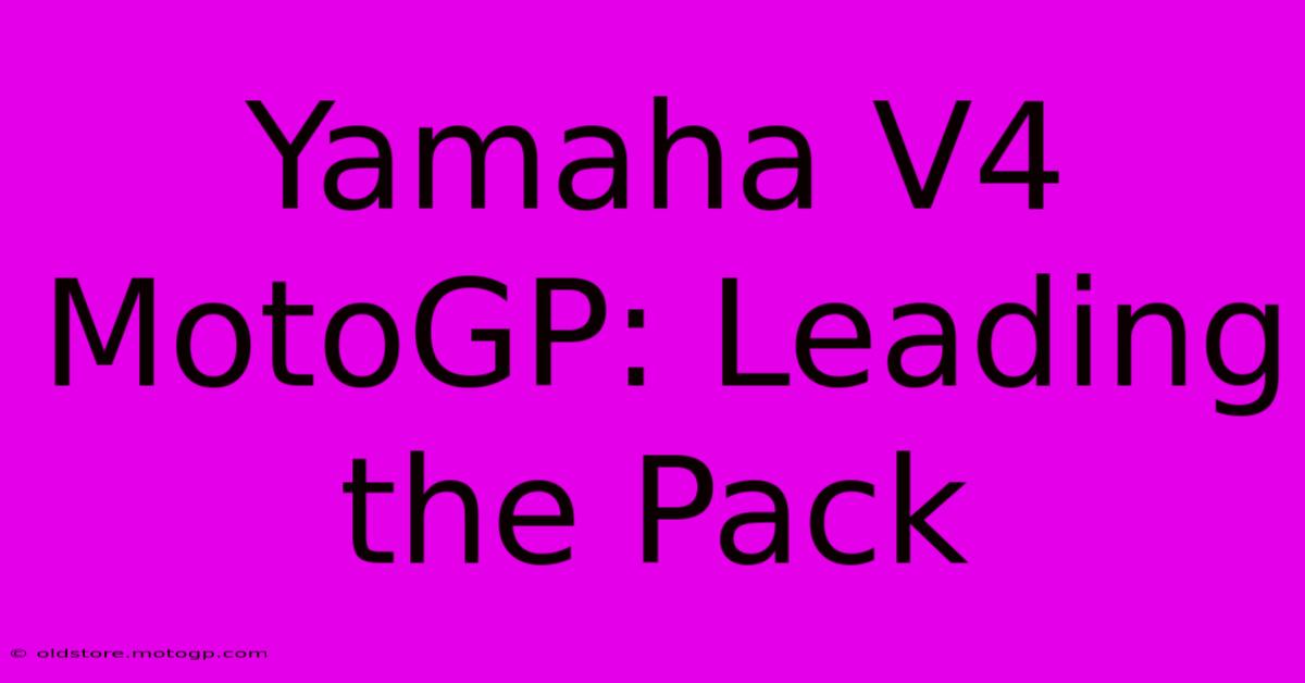 Yamaha V4 MotoGP: Leading The Pack