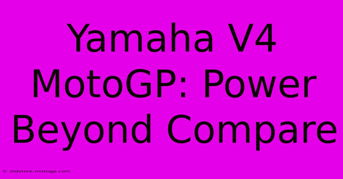 Yamaha V4 MotoGP: Power Beyond Compare