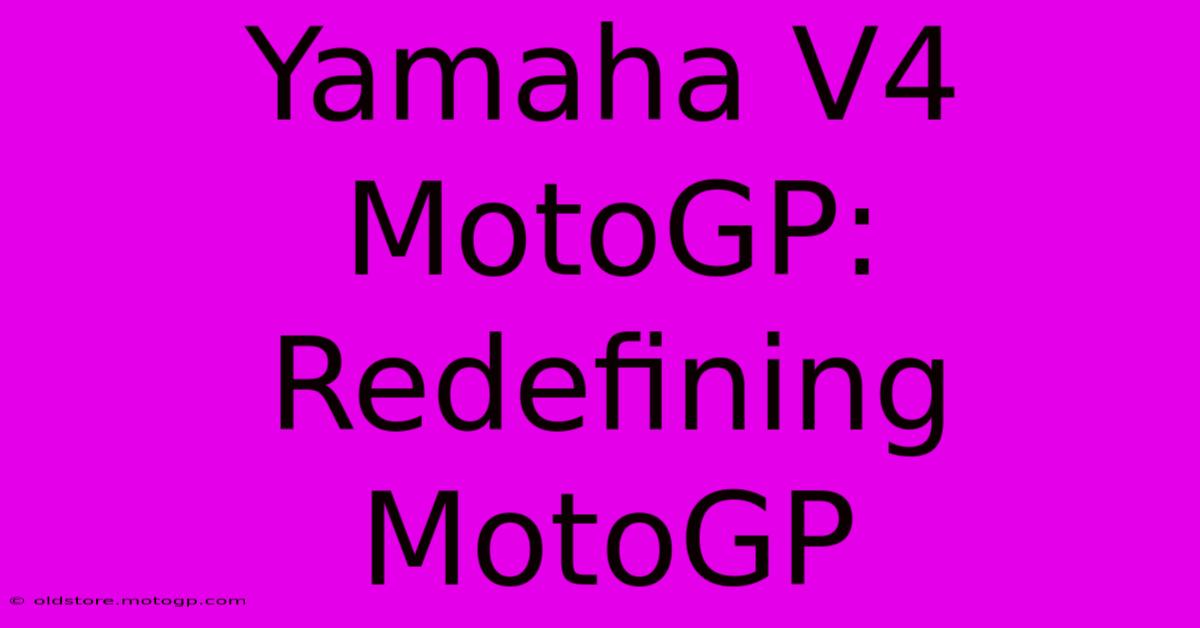 Yamaha V4 MotoGP: Redefining MotoGP