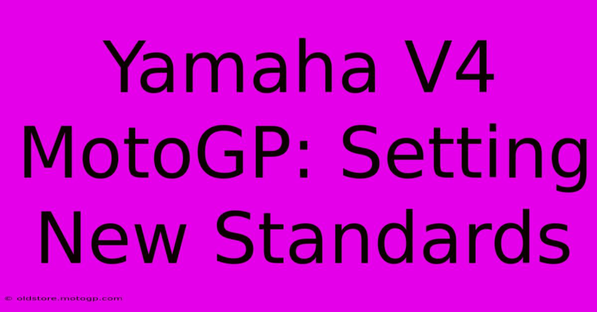 Yamaha V4 MotoGP: Setting New Standards