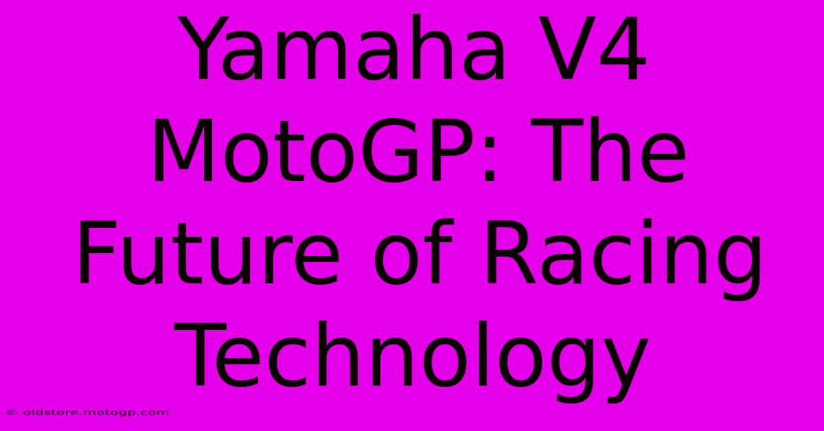 Yamaha V4 MotoGP: The Future Of Racing Technology