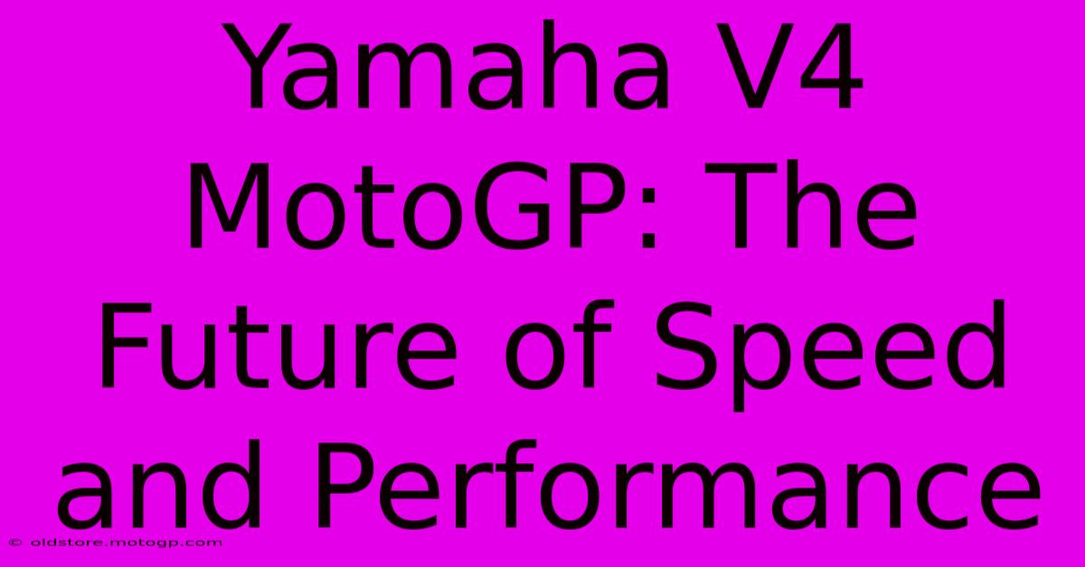 Yamaha V4 MotoGP: The Future Of Speed And Performance