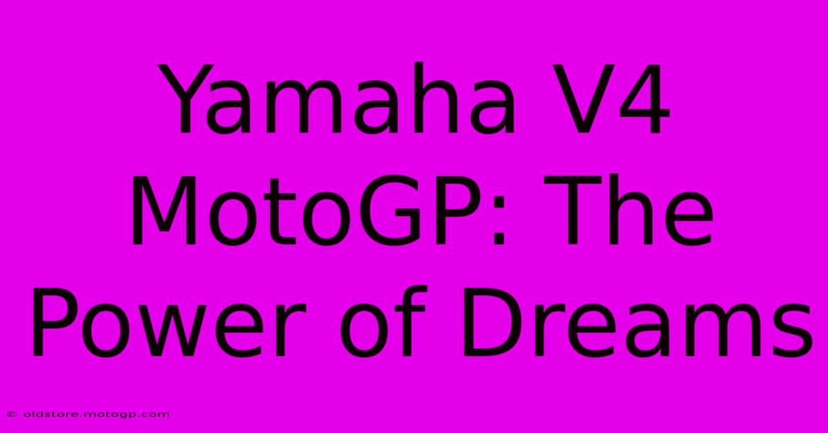 Yamaha V4 MotoGP: The Power Of Dreams