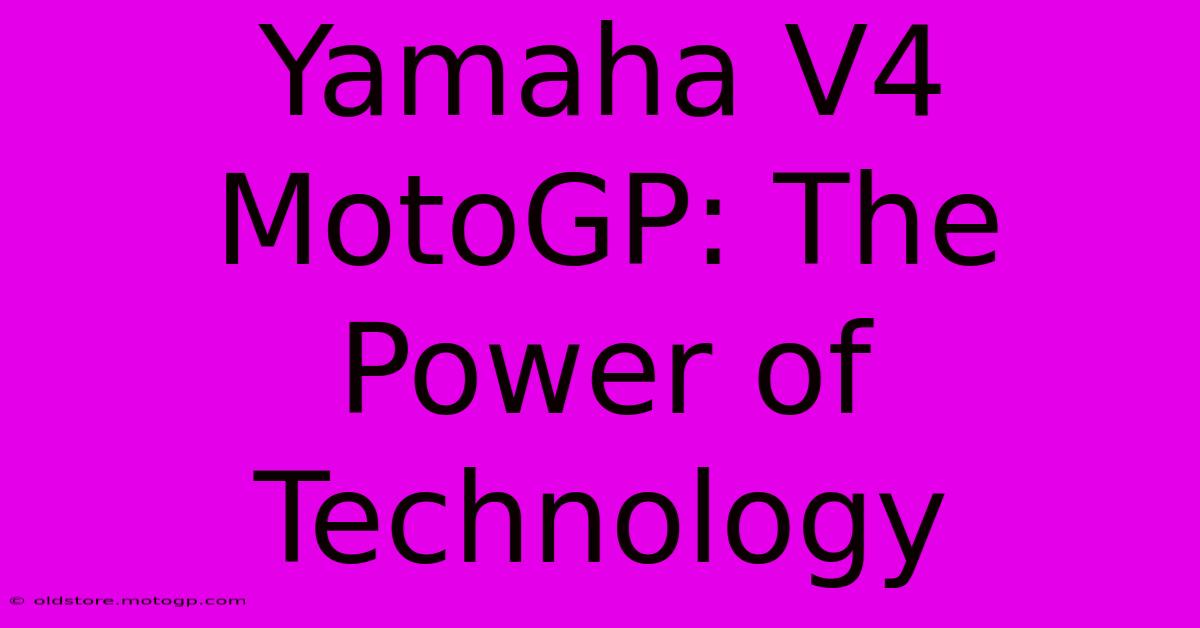 Yamaha V4 MotoGP: The Power Of Technology