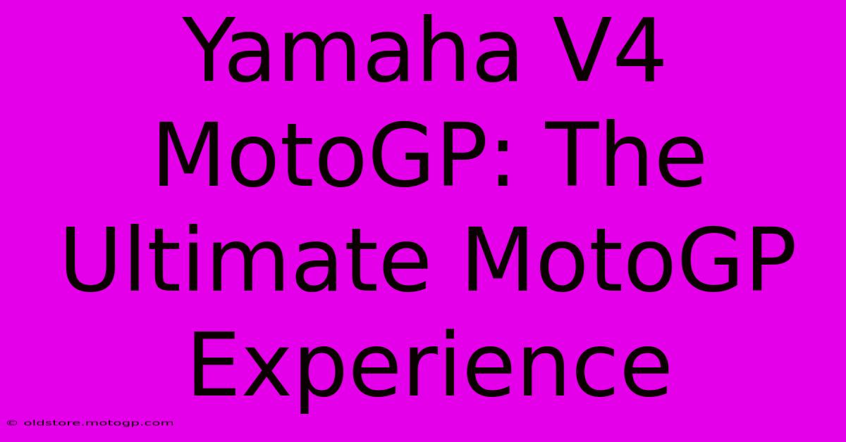 Yamaha V4 MotoGP: The Ultimate MotoGP Experience