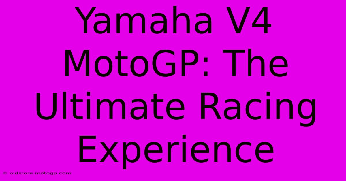 Yamaha V4 MotoGP: The Ultimate Racing Experience