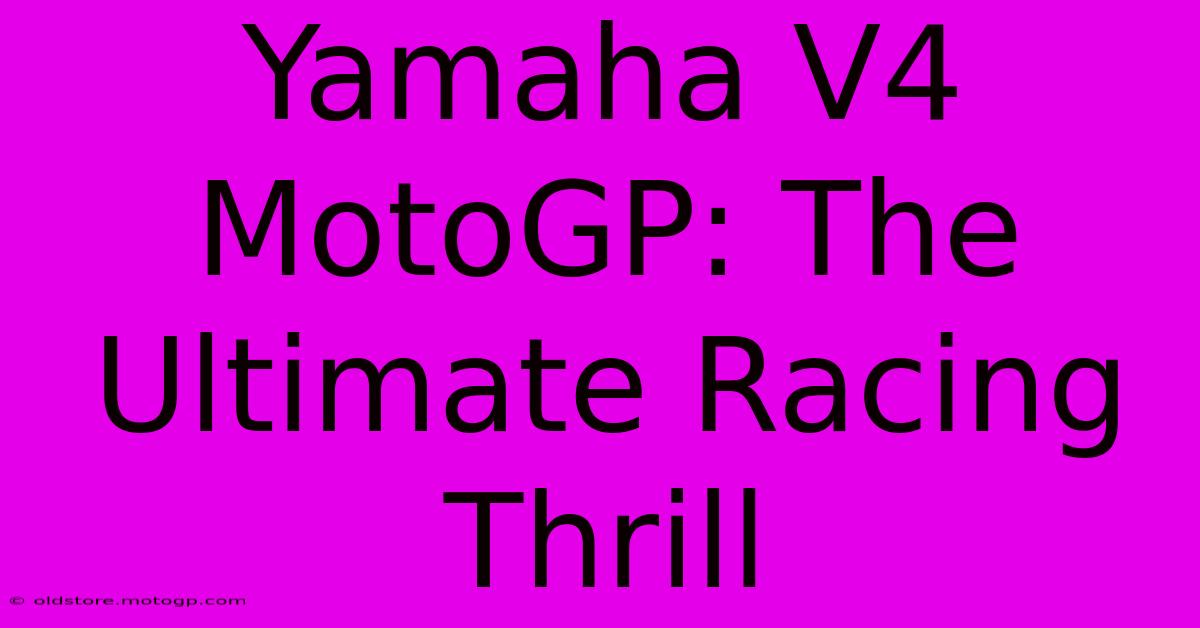 Yamaha V4 MotoGP: The Ultimate Racing Thrill