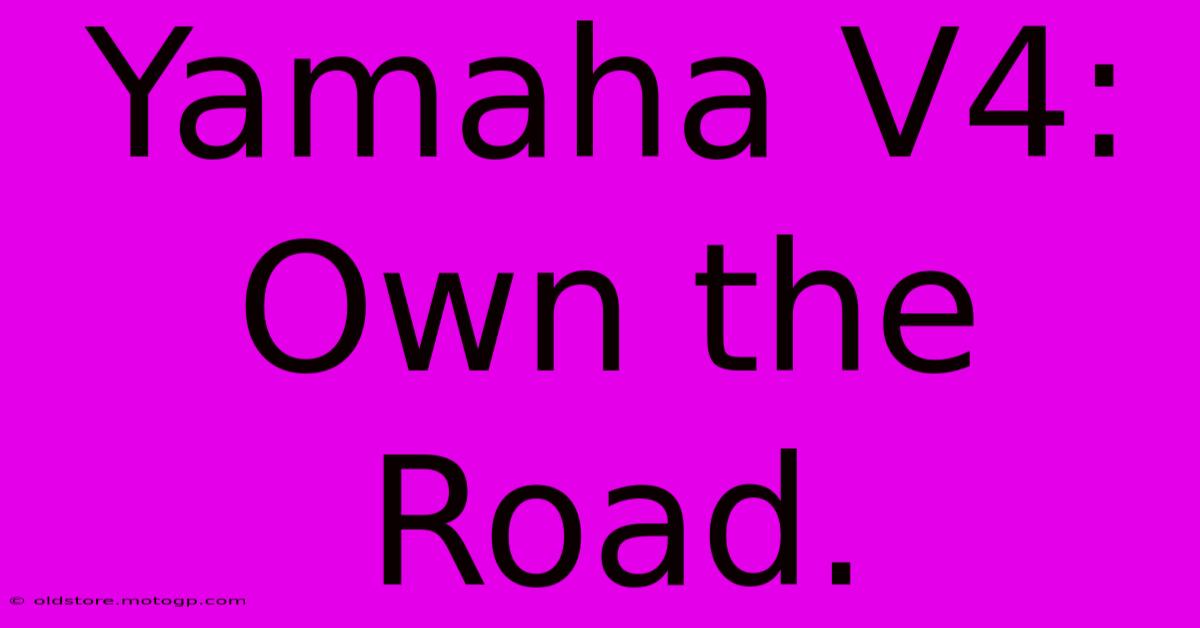 Yamaha V4: Own The Road.