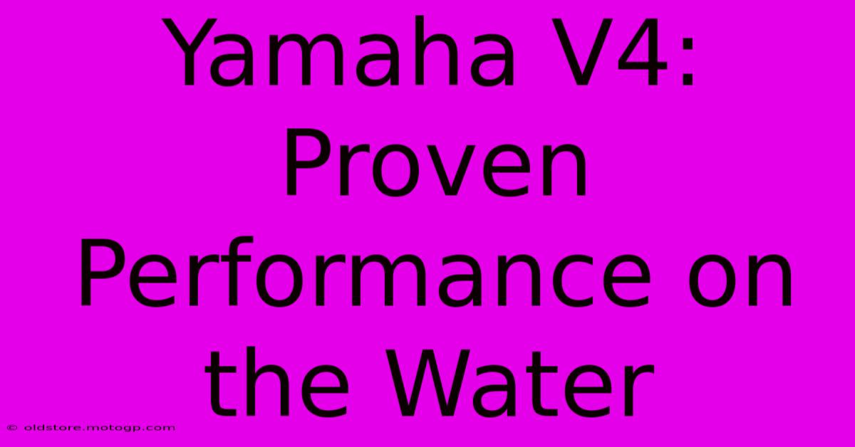 Yamaha V4: Proven Performance On The Water