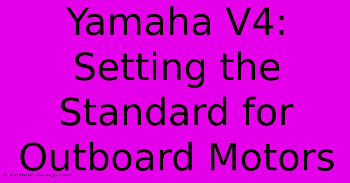 Yamaha V4: Setting The Standard For Outboard Motors