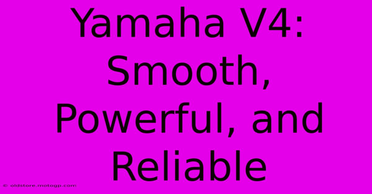 Yamaha V4: Smooth, Powerful, And Reliable