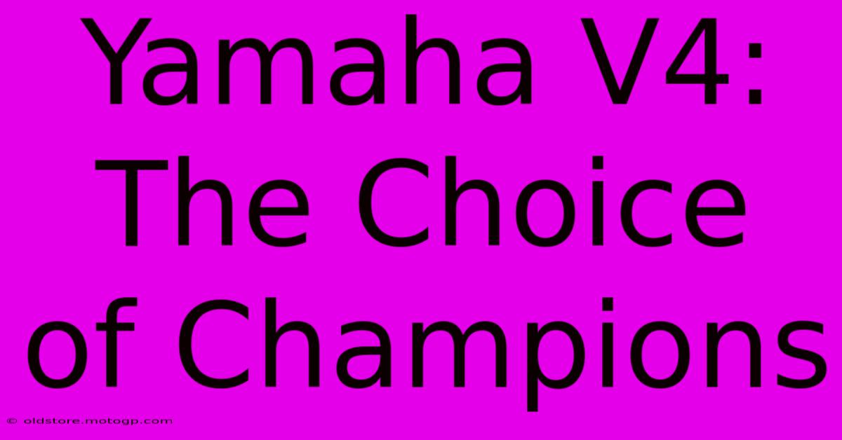 Yamaha V4: The Choice Of Champions