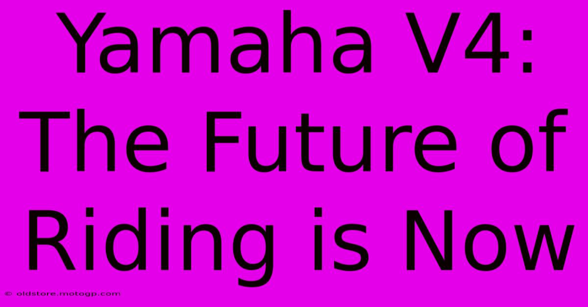 Yamaha V4: The Future Of Riding Is Now