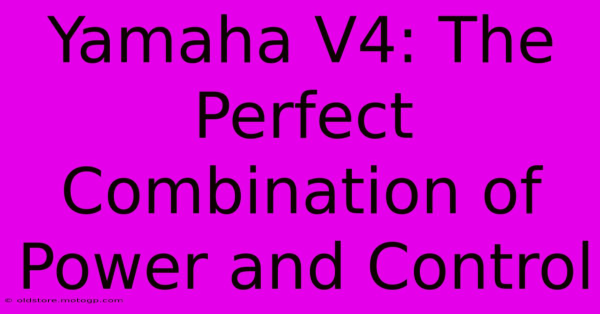 Yamaha V4: The Perfect Combination Of Power And Control