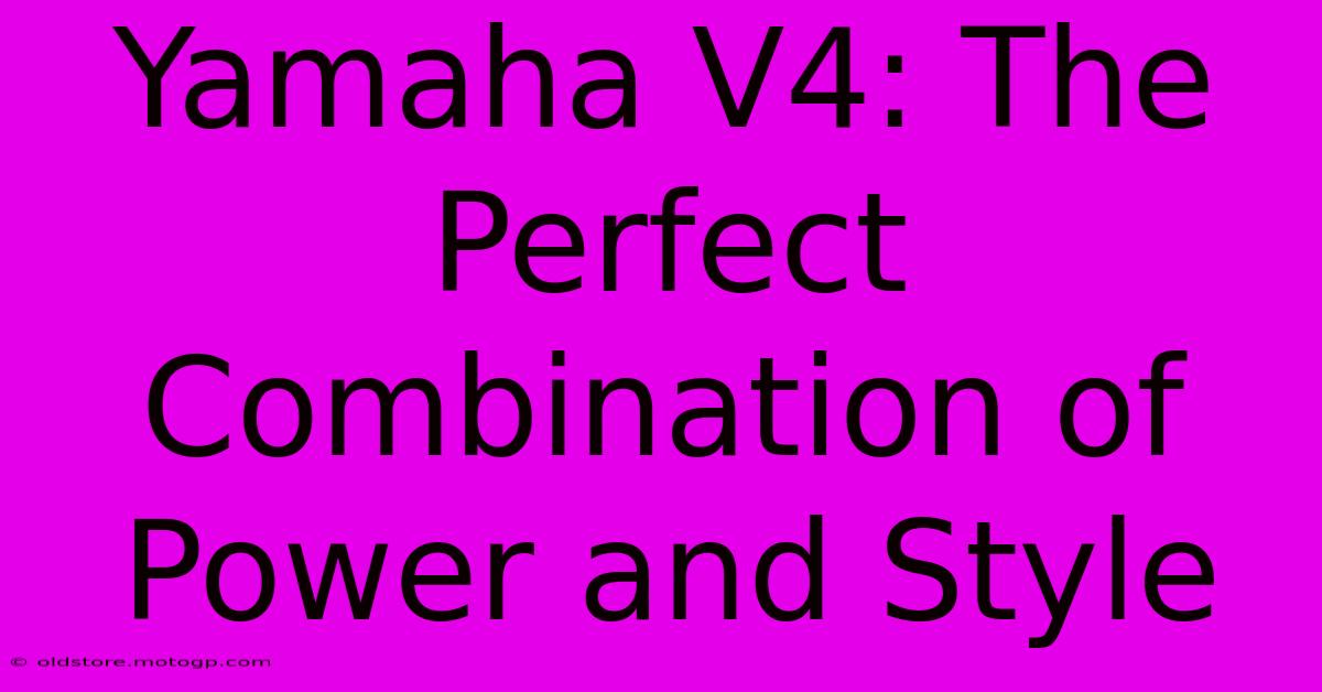 Yamaha V4: The Perfect Combination Of Power And Style