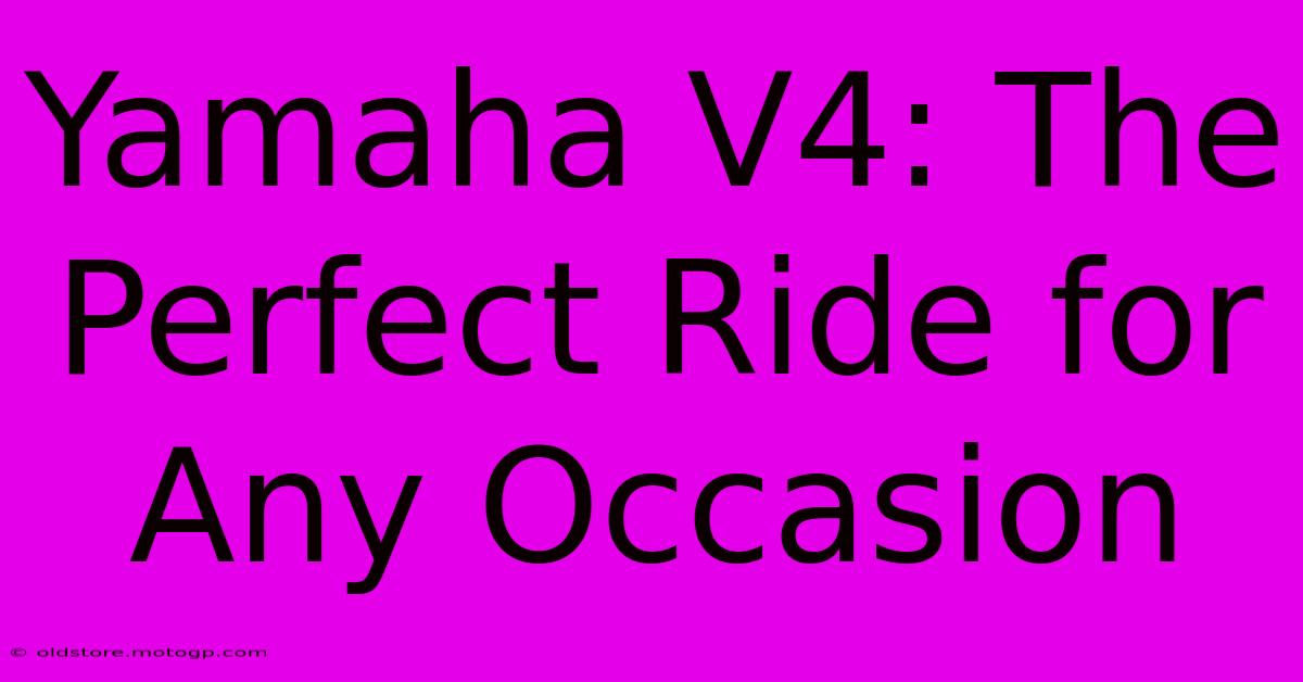 Yamaha V4: The Perfect Ride For Any Occasion