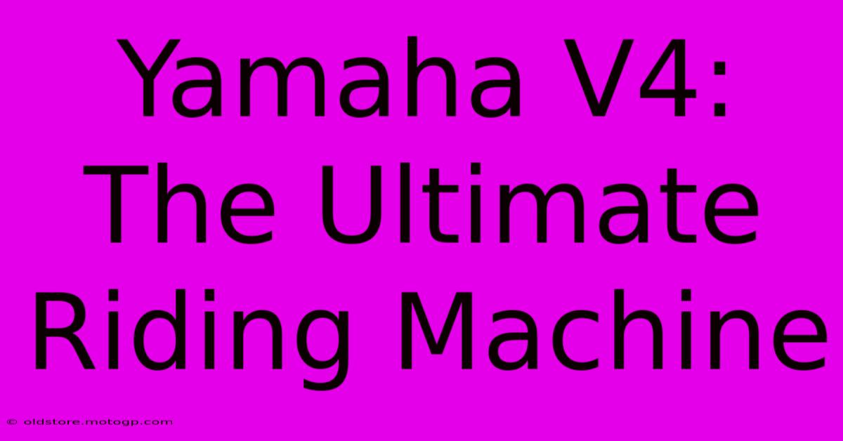 Yamaha V4: The Ultimate Riding Machine