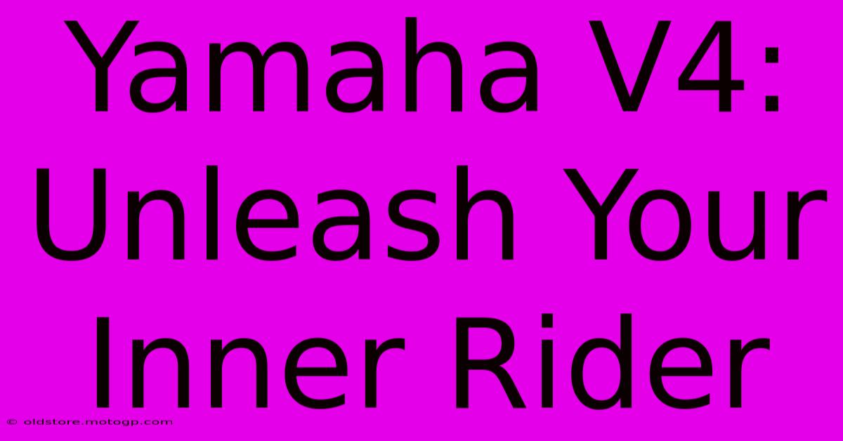 Yamaha V4: Unleash Your Inner Rider