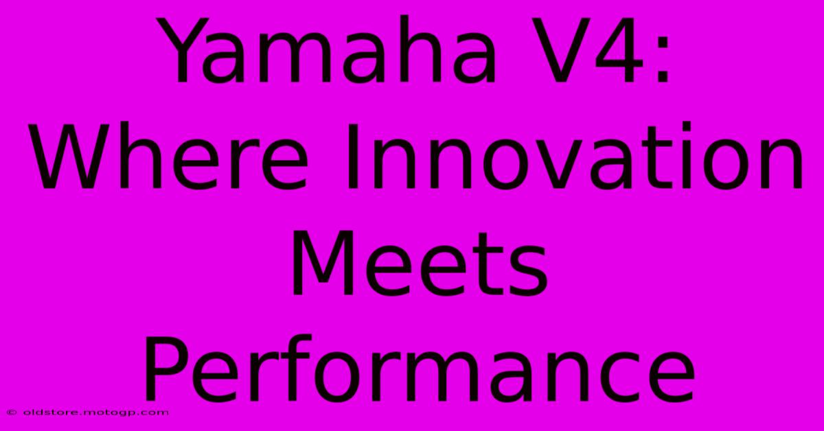 Yamaha V4: Where Innovation Meets Performance